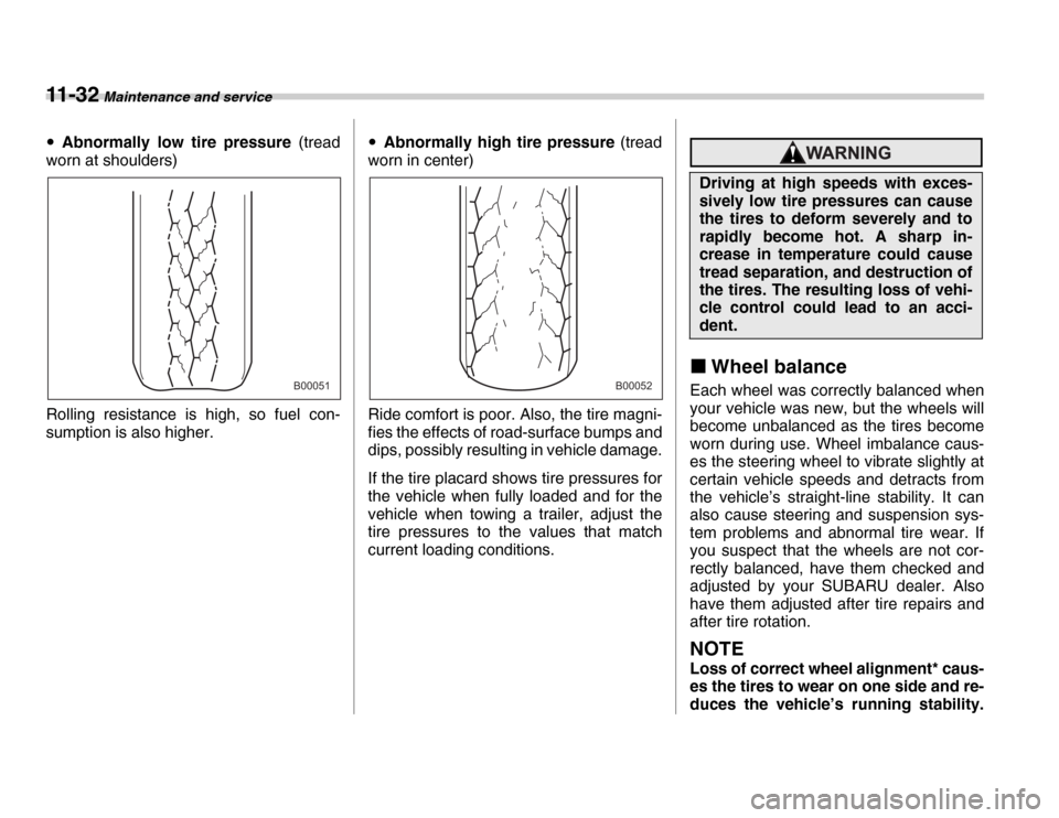SUBARU FORESTER 2007 SG / 2.G Owners Manual 11 - 3 2 Maintenance and service
�yAbnormally low tire pressure  (tread
worn at shoulders) 
Rolling resistance is high, so fuel con- 
sumption is also higher. �y
Abnormally high tire pressure  (tread
