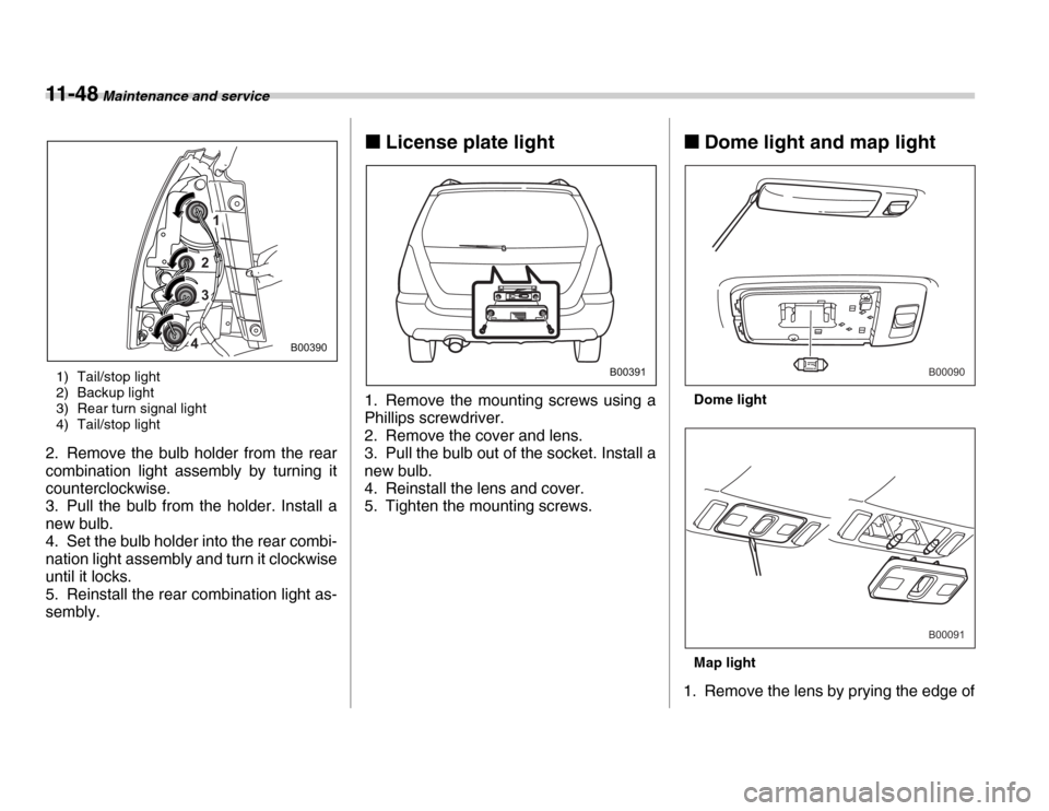 SUBARU FORESTER 2007 SG / 2.G Workshop Manual 11 - 4 8 Maintenance and service
1) Tail/stop light 
2) Backup light 
3) Rear turn signal light 
4) Tail/stop light
2. Remove the bulb holder from the rear 
combination light assembly by turning it 
c