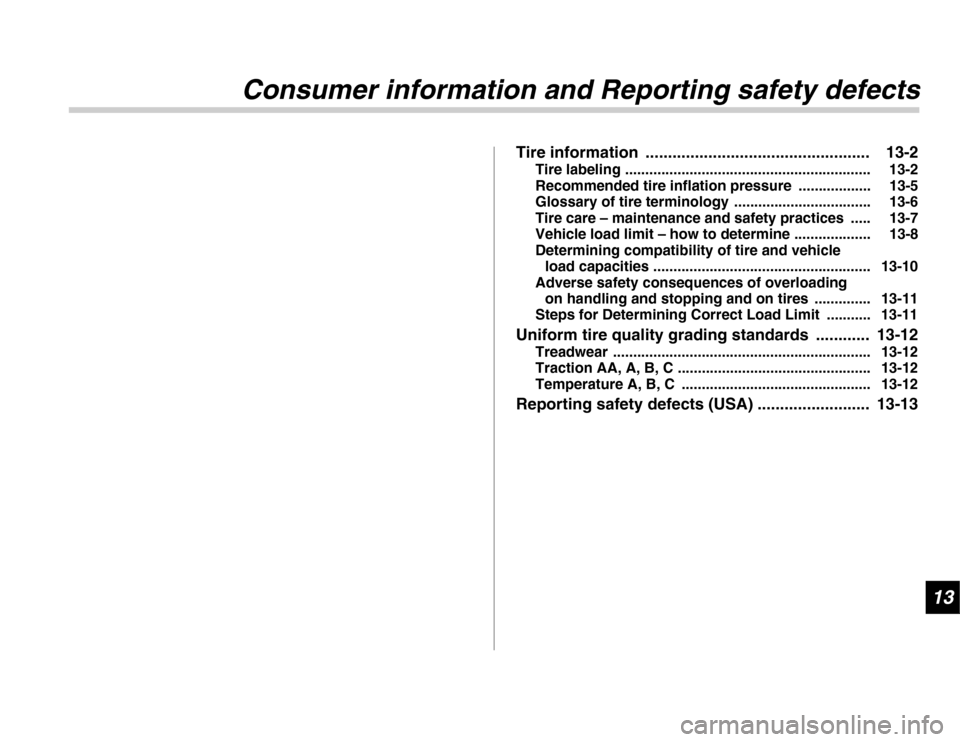 SUBARU FORESTER 2007 SG / 2.G User Guide 13
Consumer information and Reporting safety defects
Tire information  .................................................. 13-2Tire labeling ............................................................