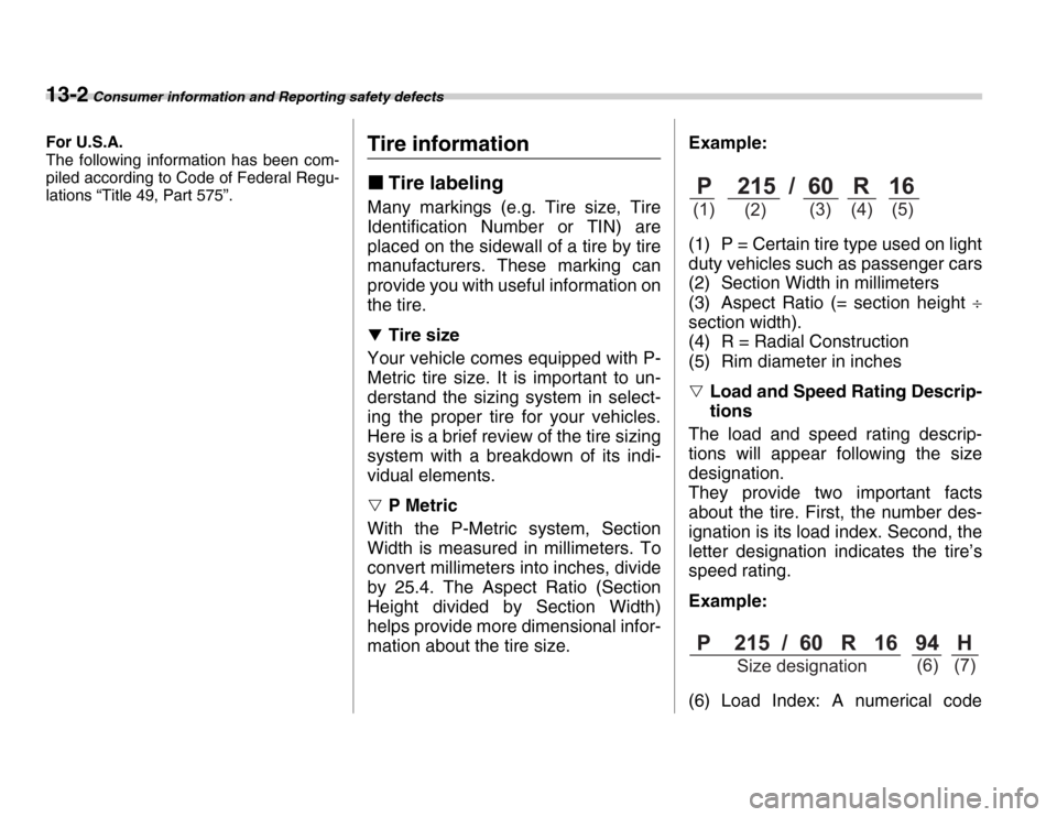 SUBARU FORESTER 2007 SG / 2.G Owners Manual 13-2 Consumer information and Reporting safety defects
Co nsumer informa tion and Repo rting  s afe ty defec tsFor U.S.A. 
The following information has been com- 
piled according to Code of Federal R