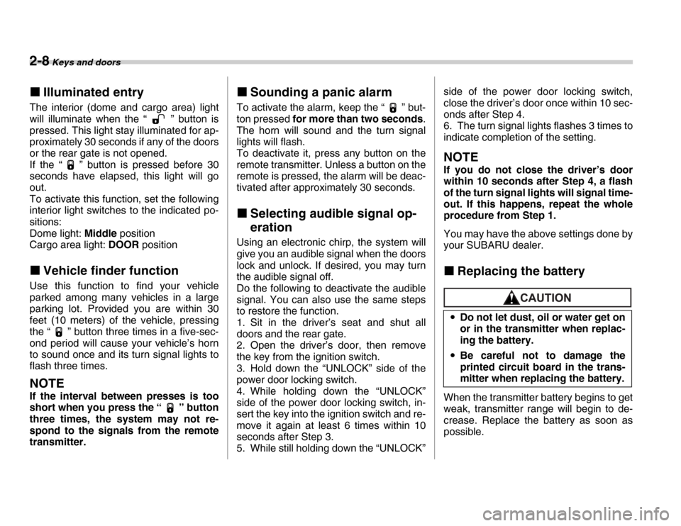 SUBARU FORESTER 2007 SG / 2.G Owners Manual 2-8 Keys and doors
�„Illuminated entry
The interior (dome and cargo area) light 
will illuminate when the “ ” button is 
pressed. This light stay illuminated for ap- 
proximately 30 seconds if a
