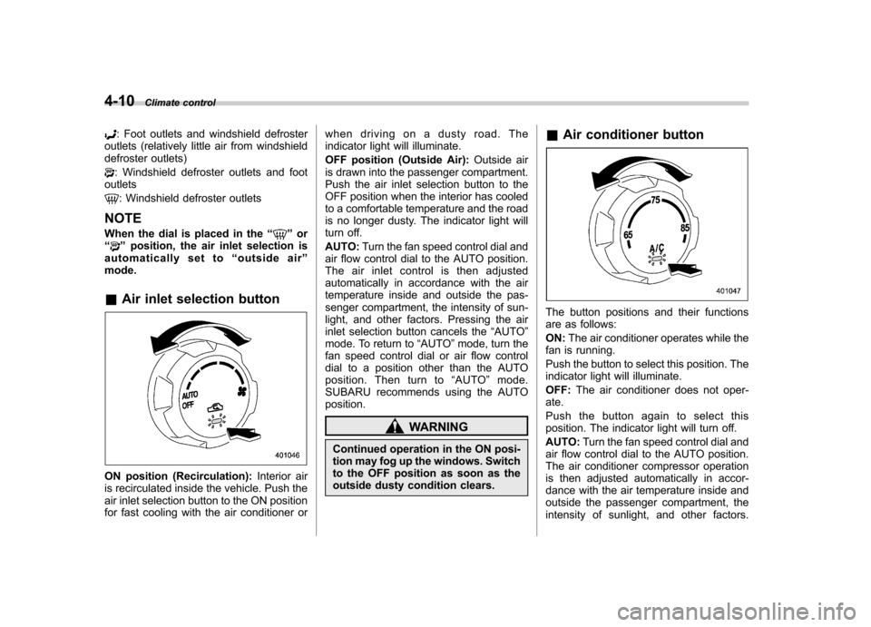 SUBARU FORESTER 2009 SH / 3.G Owners Manual 4-10Climate control
: Foot outlets and windshield defroster
outlets (relatively little air from windshield 
defroster outlets)
: Windshield defroster outlets and foot
outlets
: Windshield defroster ou