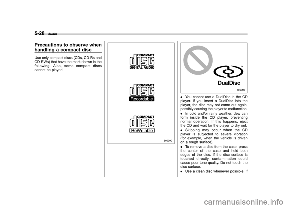 SUBARU FORESTER 2009 SH / 3.G Owners Manual 5-28Audio
Precautions to observe when
handling a compact disc
Use only compact discs (CDs, CD-Rs and
CD-RWs) that have the mark shown in the
following. Also, some compact discs
cannot be played.
.Y SUBARU FORESTER 2009 SH / 3.G Owners Manual 5-28Audio
Precautions to observe when
handling a compact disc
Use only compact discs (CDs, CD-Rs and
CD-RWs) that have the mark shown in the
following. Also, some compact discs
cannot be played.
.Y