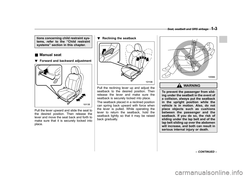 SUBARU FORESTER 2009 SH / 3.G Owners Manual tions concerning child restraint sys- 
tems, refer to the“Child restraint
systems ”section in this chapter.
& Manual seat
! Forward and backward adjustment
Pull the lever upward and slide the seat