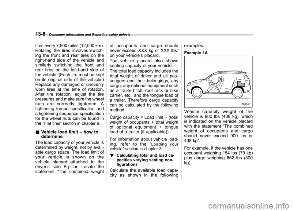 SUBARU FORESTER 2009 SH / 3.G Owners Manual 13-8Consumer information and Reporting safety defects
tires every 7,500 miles (12,000 km).
Rotating the tires involves switch-
ing the front and rear tires on the
right-hand side of the vehicle and SUBARU FORESTER 2009 SH / 3.G Owners Manual 13-8Consumer information and Reporting safety defects
tires every 7,500 miles (12,000 km).
Rotating the tires involves switch-
ing the front and rear tires on the
right-hand side of the vehicle and