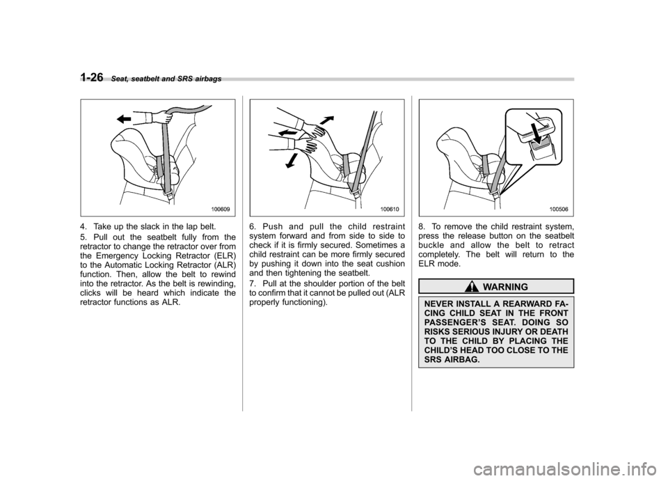 SUBARU FORESTER 2009 SH / 3.G Workshop Manual 1-26Seat, seatbelt and SRS airbags
4. Take up the slack in the lap belt.
5. Pull out the seatbelt fully from the
retractor to change the retractor over from
the Emergency Locking Retractor (ELR)
to SUBARU FORESTER 2009 SH / 3.G Workshop Manual 1-26Seat, seatbelt and SRS airbags
4. Take up the slack in the lap belt.
5. Pull out the seatbelt fully from the
retractor to change the retractor over from
the Emergency Locking Retractor (ELR)
to