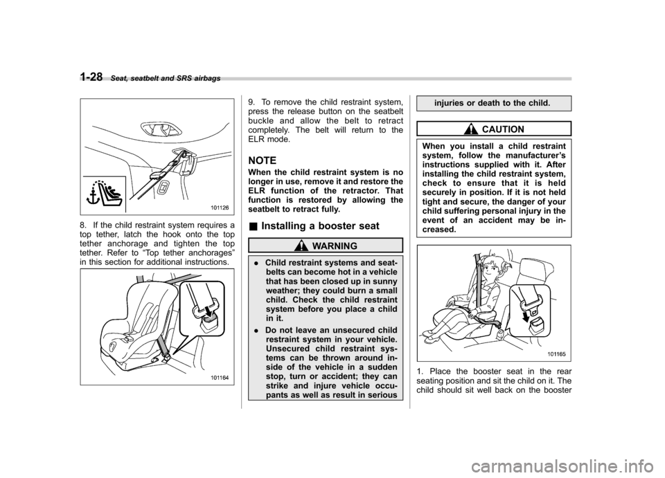 SUBARU FORESTER 2009 SH / 3.G Workshop Manual 1-28Seat, seatbelt and SRS airbags
8. If the child restraint system requires a
top tether, latch the hook onto the top
tether anchorage and tighten the top
tether. Refer to “Top tether anchorages SUBARU FORESTER 2009 SH / 3.G Workshop Manual 1-28Seat, seatbelt and SRS airbags
8. If the child restraint system requires a
top tether, latch the hook onto the top
tether anchorage and tighten the top
tether. Refer to “Top tether anchorages