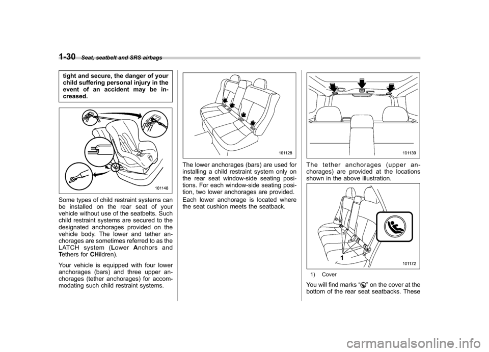 SUBARU FORESTER 2009 SH / 3.G Workshop Manual 1-30Seat, seatbelt and SRS airbags
tight and secure, the danger of your
child suffering personal injury in the
event of an accident may be in-creased.
Some types of child restraint systems can
be in SUBARU FORESTER 2009 SH / 3.G Workshop Manual 1-30Seat, seatbelt and SRS airbags
tight and secure, the danger of your
child suffering personal injury in the
event of an accident may be in-creased.
Some types of child restraint systems can
be in