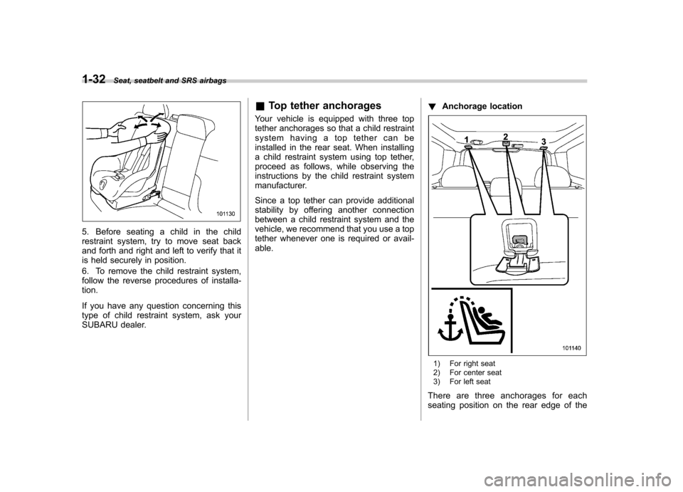SUBARU FORESTER 2009 SH / 3.G Workshop Manual 1-32Seat, seatbelt and SRS airbags
5. Before seating a child in the child
restraint system, try to move seat back
and forth and right and left to verify that it
is held securely in position.
6. To r SUBARU FORESTER 2009 SH / 3.G Workshop Manual 1-32Seat, seatbelt and SRS airbags
5. Before seating a child in the child
restraint system, try to move seat back
and forth and right and left to verify that it
is held securely in position.
6. To r