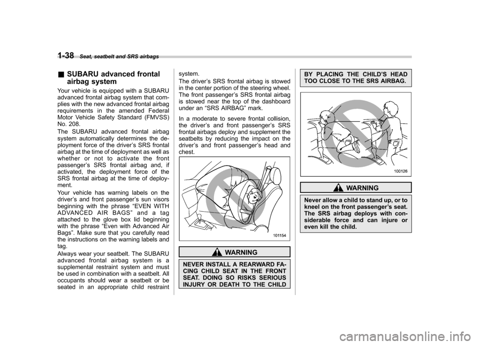 SUBARU FORESTER 2009 SH / 3.G Repair Manual 1-38Seat, seatbelt and SRS airbags
&SUBARU advanced frontal
airbag system
Your vehicle is equipped with a SUBARU
advanced frontal airbag system that com-
plies with the new advanced frontal airbag
r SUBARU FORESTER 2009 SH / 3.G Repair Manual 1-38Seat, seatbelt and SRS airbags
&SUBARU advanced frontal
airbag system
Your vehicle is equipped with a SUBARU
advanced frontal airbag system that com-
plies with the new advanced frontal airbag
r