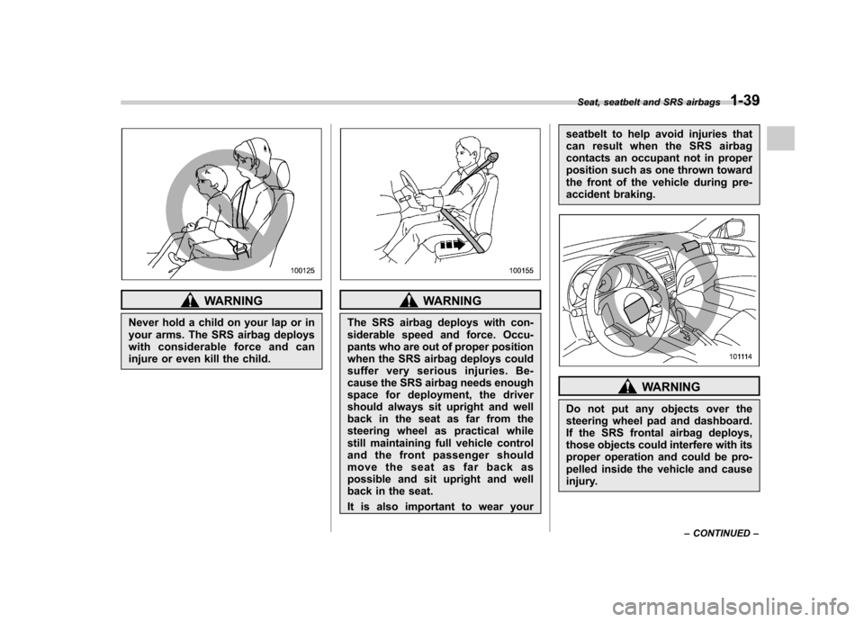 SUBARU FORESTER 2009 SH / 3.G Repair Manual WARNING
Never hold a child on your lap or in
your arms. The SRS airbag deploys
with considerable force and can
injure or even kill the child.WARNING
The SRS airbag deploys with con-
siderable speed SUBARU FORESTER 2009 SH / 3.G Repair Manual WARNING
Never hold a child on your lap or in
your arms. The SRS airbag deploys
with considerable force and can
injure or even kill the child.WARNING
The SRS airbag deploys with con-
siderable speed