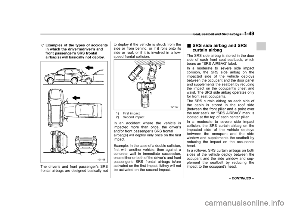 SUBARU FORESTER 2009 SH / 3.G Manual PDF !Examples of the types of accidents
in which the driver ’s/driver ’s and
front passenger ’s SRS frontal
airbag(s) will basically not deploy.
The driver ’s and front passenger ’s SRS
frontal SUBARU FORESTER 2009 SH / 3.G Manual PDF !Examples of the types of accidents
in which the driver ’s/driver ’s and
front passenger ’s SRS frontal
airbag(s) will basically not deploy.
The driver ’s and front passenger ’s SRS
frontal