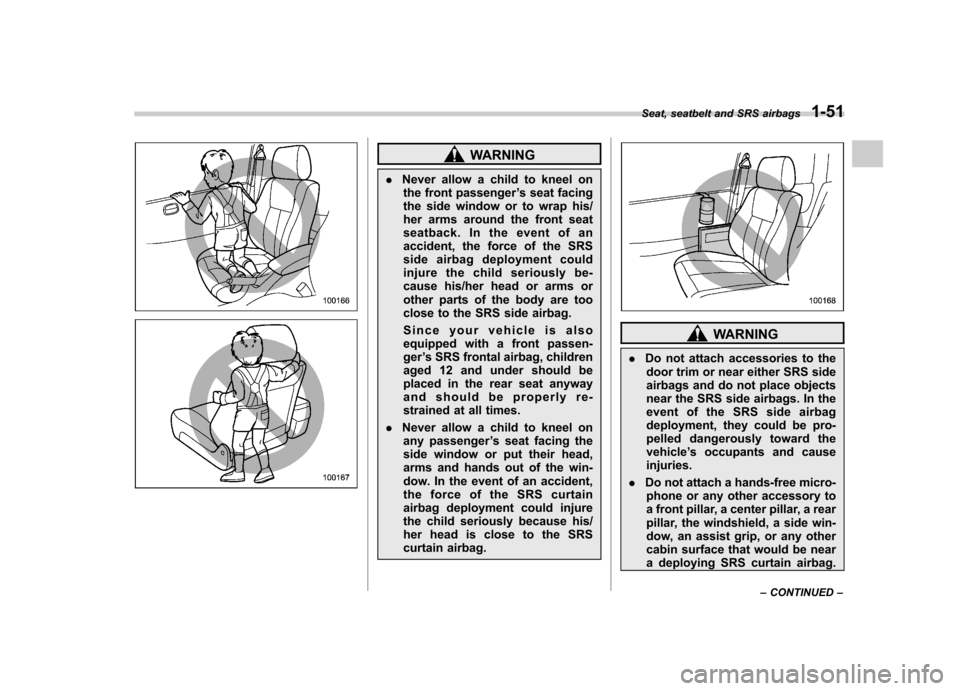 SUBARU FORESTER 2009 SH / 3.G Manual PDF WARNING
. Never allow a child to kneel on
the front passenger ’s seat facing
the side window or to wrap his/
her arms around the front seat
seatback. In the event of an
accident, the force of the S SUBARU FORESTER 2009 SH / 3.G Manual PDF WARNING
. Never allow a child to kneel on
the front passenger ’s seat facing
the side window or to wrap his/
her arms around the front seat
seatback. In the event of an
accident, the force of the S