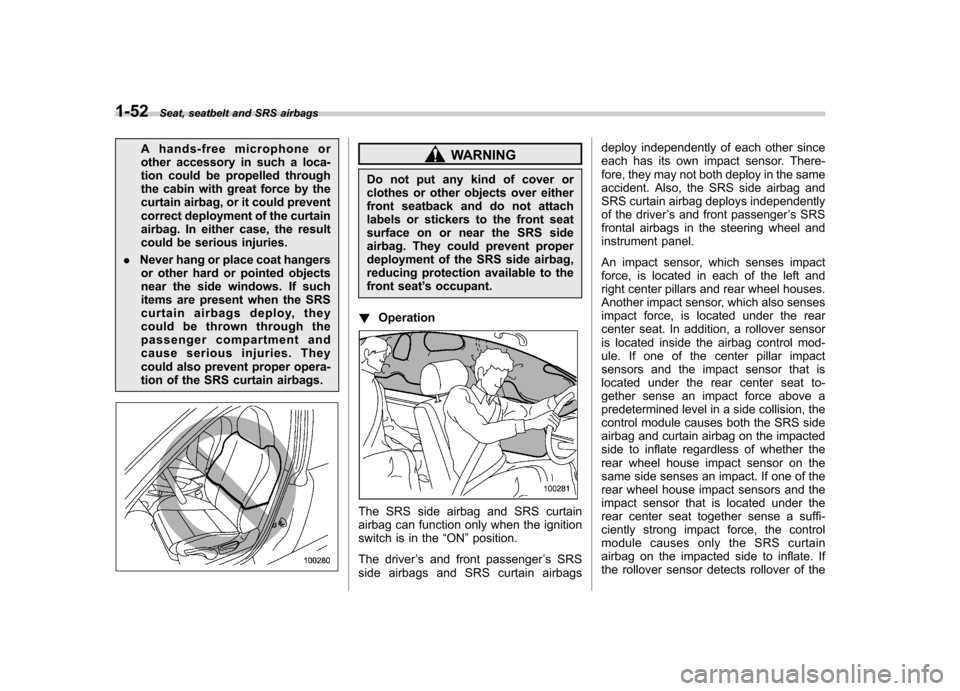 SUBARU FORESTER 2009 SH / 3.G Manual PDF 1-52Seat, seatbelt and SRS airbags
A hands-free microphone or
other accessory in such a loca-
tion could be propelled through
the cabin with great force by the
curtain airbag, or it could prevent
cor SUBARU FORESTER 2009 SH / 3.G Manual PDF 1-52Seat, seatbelt and SRS airbags
A hands-free microphone or
other accessory in such a loca-
tion could be propelled through
the cabin with great force by the
curtain airbag, or it could prevent
cor