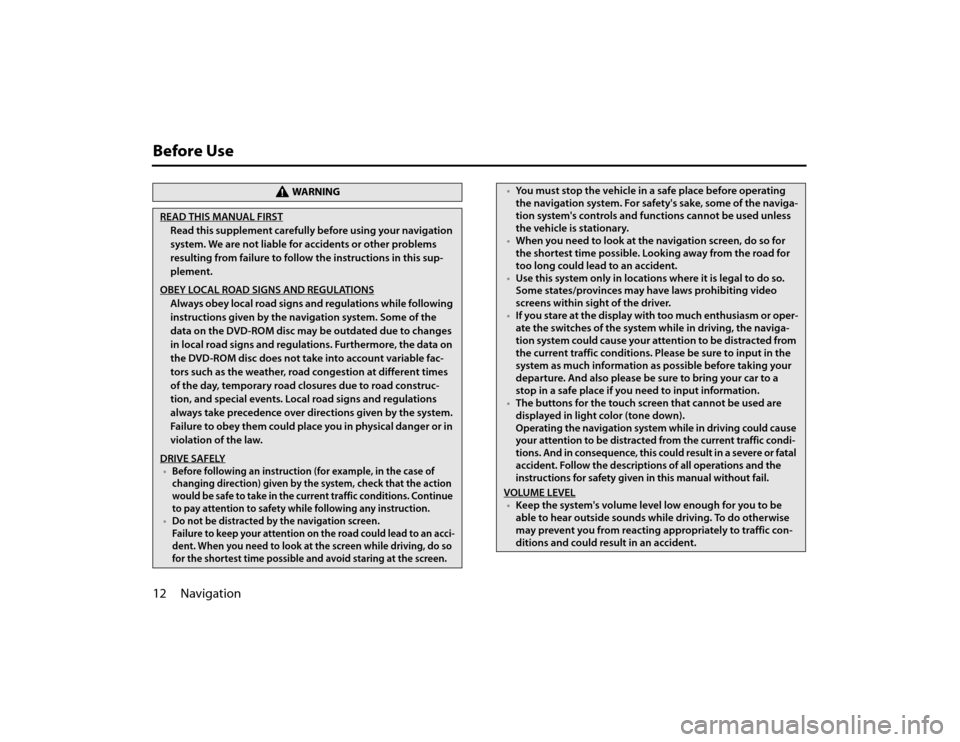 SUBARU FORESTER 2010 SH / 3.G Navigation Manual 12 NavigationBefore Use
WA R N I N G
READ THIS MANUAL FIRSTRead this supplement carefully before using your navigation
system. We are not liable for accidents or other problems
resulting from failur SUBARU FORESTER 2010 SH / 3.G Navigation Manual 12 NavigationBefore Use
WA R N I N G
READ THIS MANUAL FIRSTRead this supplement carefully before using your navigation
system. We are not liable for accidents or other problems
resulting from failur