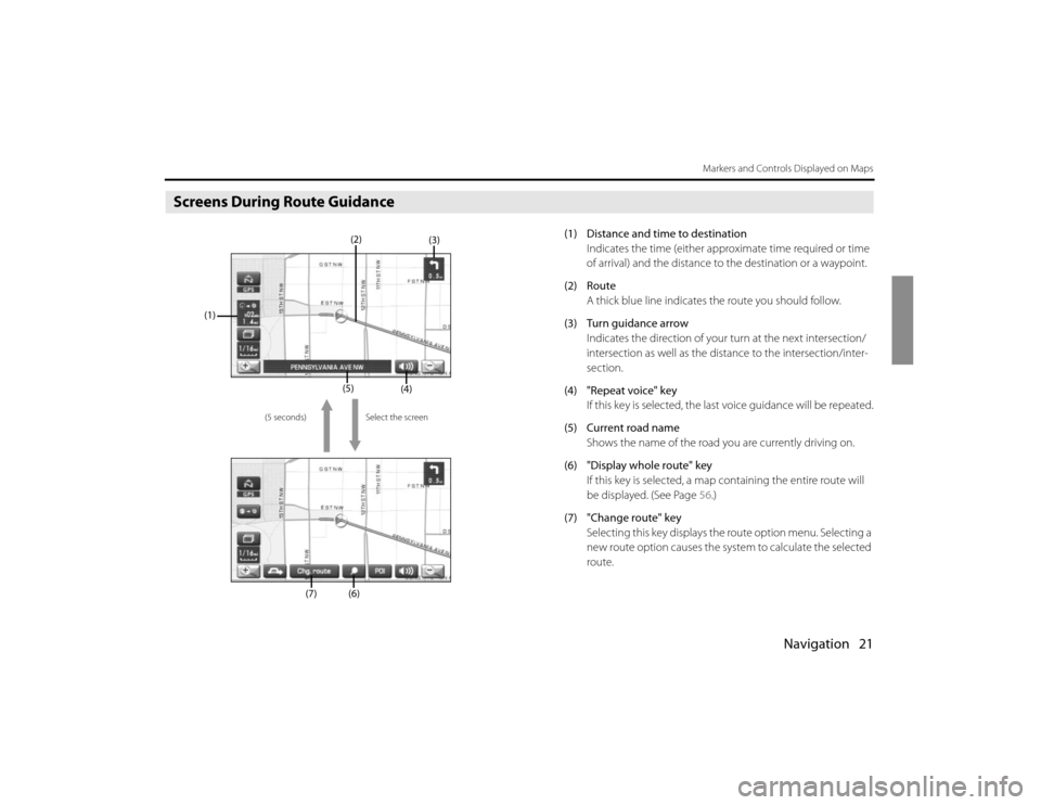 SUBARU FORESTER 2010 SH / 3.G Navigation Manual Navigation 21
Markers and Controls Displayed on Maps
Screens During Route Guidance
(1) Distance and time to destination
Indicates the time (either approximate time required or time 
of arrival) and th