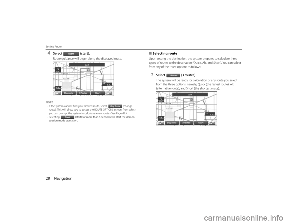 SUBARU FORESTER 2010 SH / 3.G Navigation Manual 28 NavigationSetting Route4
Select (start).Route guidance will begin along the displayed route.
NOTE
•If the system cannot find your desired route, select (change 
route). This will allow you to acc