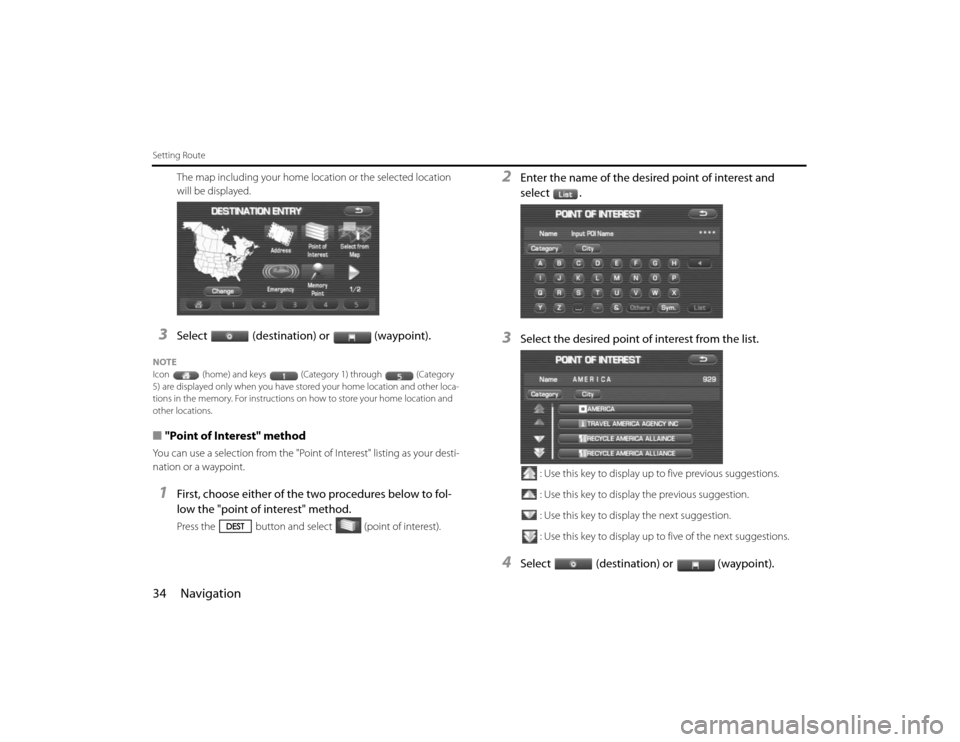 SUBARU FORESTER 2010 SH / 3.G Navigation Manual 34 NavigationSetting Route
The map including your home location or the selected location
will be displayed.
3
Select (destination) or (waypoint).
NOTE
Icon (home) and keys (Category 1) through (Categ SUBARU FORESTER 2010 SH / 3.G Navigation Manual 34 NavigationSetting Route
The map including your home location or the selected location
will be displayed.
3
Select (destination) or (waypoint).
NOTE
Icon (home) and keys (Category 1) through (Categ