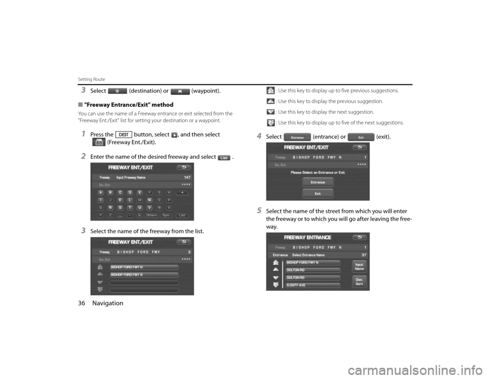 SUBARU FORESTER 2010 SH / 3.G Navigation Manual 36 NavigationSetting Route3
Select (destination) or (waypoint).
■"Freeway Entrance/Exit" method
You can use the name of a Freeway entrance or exit selected from the
"Freeway Ent./Exit" list for set SUBARU FORESTER 2010 SH / 3.G Navigation Manual 36 NavigationSetting Route3
Select (destination) or (waypoint).
■"Freeway Entrance/Exit" method
You can use the name of a Freeway entrance or exit selected from the
"Freeway Ent./Exit" list for set