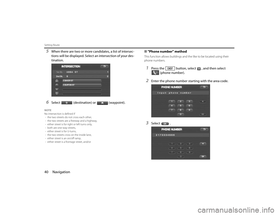 SUBARU FORESTER 2010 SH / 3.G Navigation Manual 40 NavigationSetting Route5
When there are two or more candidates, a list of intersec-
tions will be displayed. Select an intersection of your des-
tination.
6
Select (destination) or (waypoint).
NOTE SUBARU FORESTER 2010 SH / 3.G Navigation Manual 40 NavigationSetting Route5
When there are two or more candidates, a list of intersec-
tions will be displayed. Select an intersection of your des-
tination.
6
Select (destination) or (waypoint).
NOTE