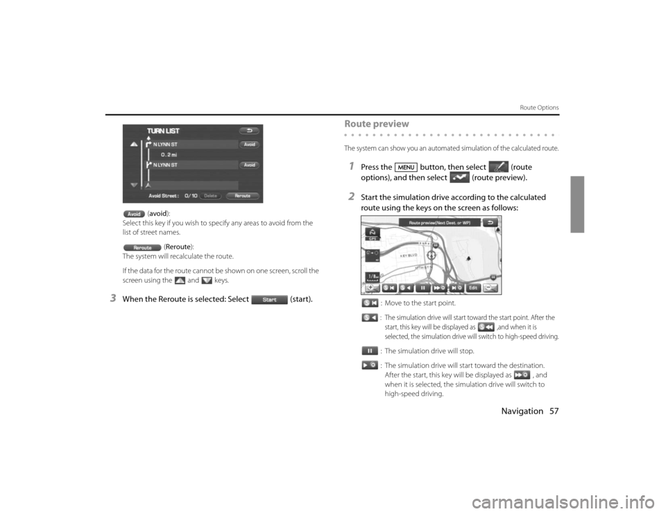 SUBARU FORESTER 2010 SH / 3.G Navigation Manual Navigation 57
Route Options
(avoid):
Select this key if you wish to specify any areas to avoid from the
list of street names.
(Reroute):
The system will recalculate the route.
If the data for the rou SUBARU FORESTER 2010 SH / 3.G Navigation Manual Navigation 57
Route Options
(avoid):
Select this key if you wish to specify any areas to avoid from the
list of street names.
(Reroute):
The system will recalculate the route.
If the data for the rou