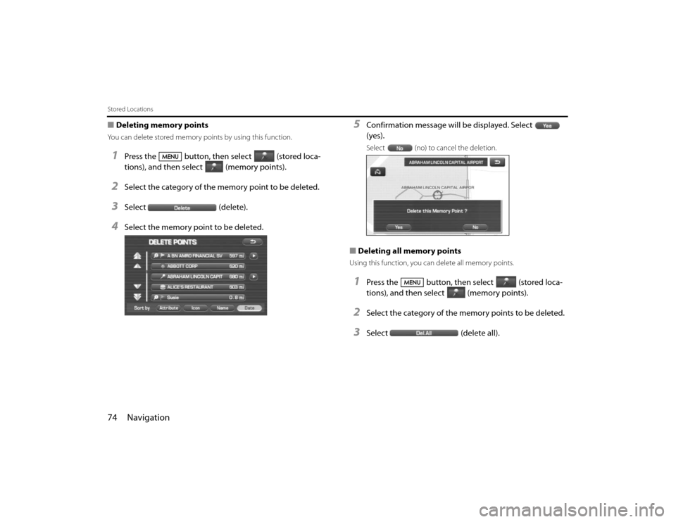 SUBARU FORESTER 2010 SH / 3.G Navigation Manual 74 NavigationStored Locations■Deleting memory pointsYou can delete stored memory points by using this function.1
Press the button, then select (stored loca-
tions), and then select (memory points).
