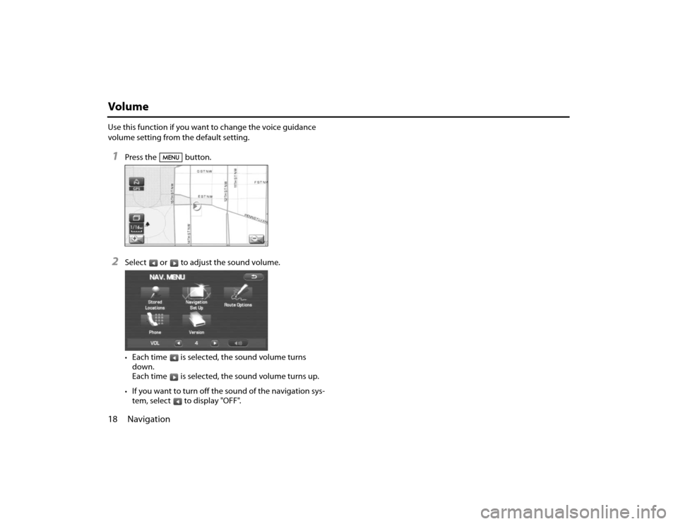 SUBARU FORESTER 2010 SH / 3.G Navigation Manual 18 NavigationVolumeUse this function if you want to change the voice guidance 
volume setting from the default setting.1
Press the button.
2
Select or to adjust the sound volume.•Each time is select