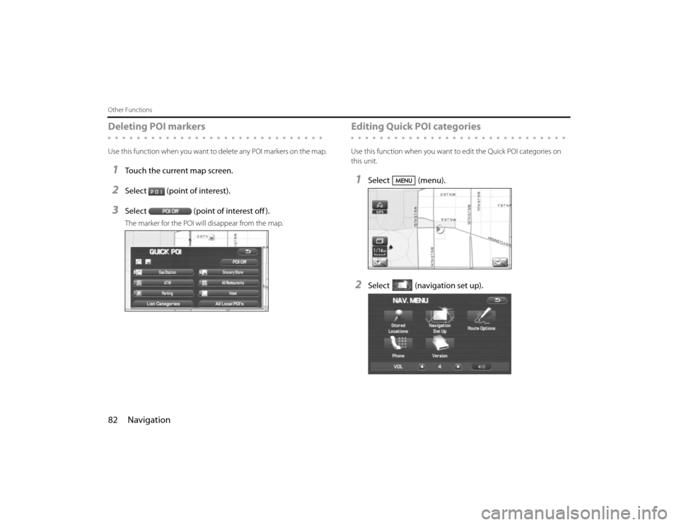 SUBARU FORESTER 2010 SH / 3.G Navigation Manual 82 NavigationOther FunctionsDeleting POI markersUse this function when you want to delete any POI markers on the map.1
Touch the current map screen.
2
Select (point of interest).
3
Select (point of in
