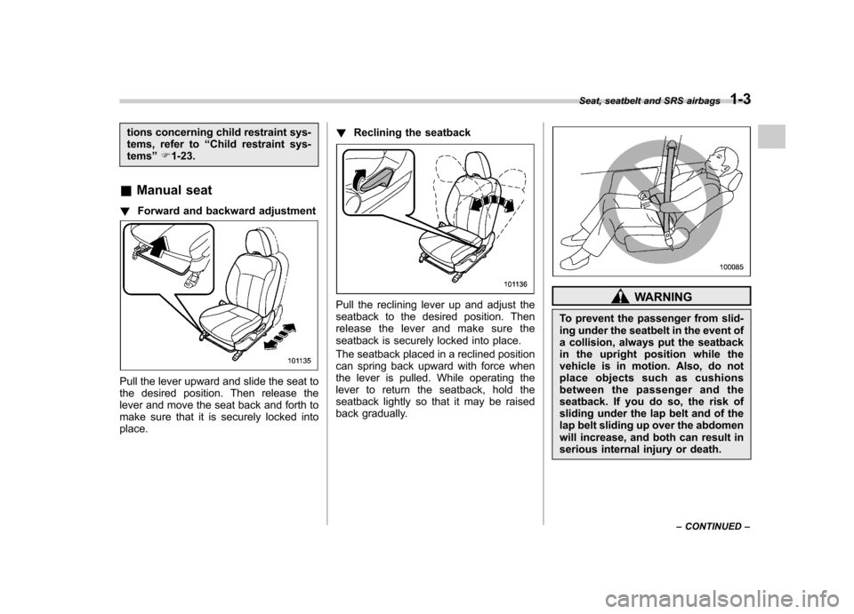 SUBARU FORESTER 2010 SH / 3.G Owners Manual tions concerning child restraint sys- 
tems, refer to“Child restraint sys-
tems ”F 1-23.
& Manual seat
! Forward and backward adjustment
Pull the lever upward and slide the seat to 
the desired po