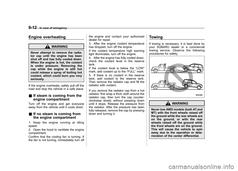 SUBARU FORESTER 2010 SH / 3.G Owners Manual 9-12In case of emergency
Engine overheating
WARNING
Never attempt to remove the radia-
tor cap until the engine has been
shut off and has fully cooled down.
When the engine is hot, the coolant
is und SUBARU FORESTER 2010 SH / 3.G Owners Manual 9-12In case of emergency
Engine overheating
WARNING
Never attempt to remove the radia-
tor cap until the engine has been
shut off and has fully cooled down.
When the engine is hot, the coolant
is und