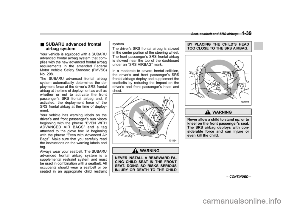 SUBARU FORESTER 2010 SH / 3.G Repair Manual &SUBARU advanced frontal 
airbag system
Your vehicle is equipped with a SUBARU 
advanced frontal airbag system that com-
plies with the new advanced frontal airbag
requirements in the amended Federal
