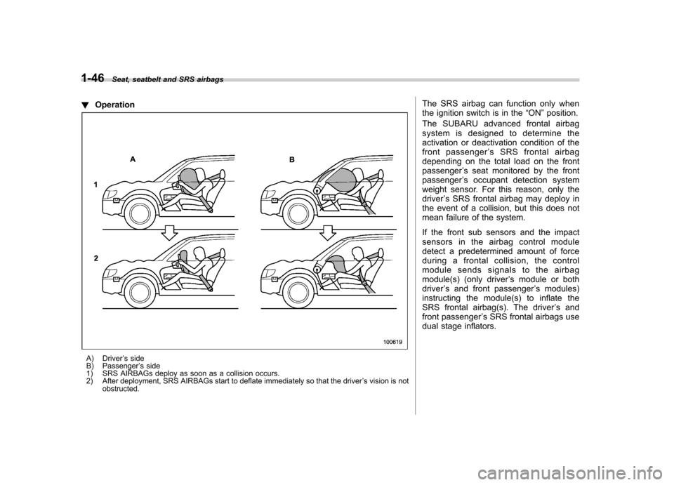 SUBARU FORESTER 2010 SH / 3.G Repair Manual 1-46Seat, seatbelt and SRS airbags
! Operation
A) Driver ’s side
B) Passenger ’s side
1) SRS AIRBAGs deploy as soon as a collision occurs. 
2) After deployment, SRS AIRBAGs start to deflate immedi