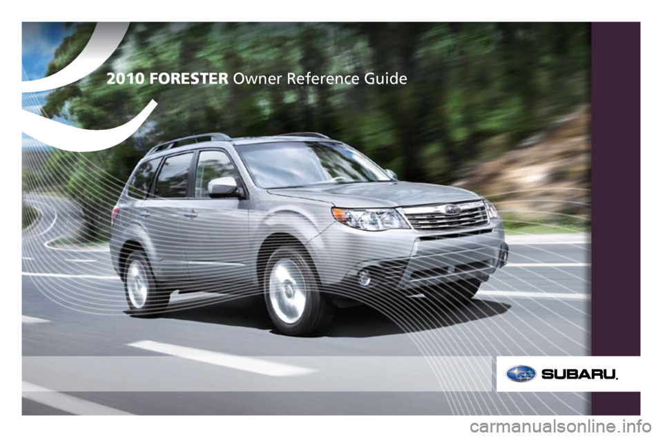 SUBARU FORESTER 2010 SH / 3.G Quick Reference Guide Q2010 FORESTER Owner Reference Guide 
199382_10_Forester_QRG_042709.indd   24/27/09   4:08:32 PM     