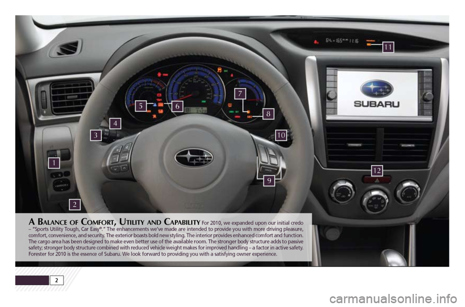 SUBARU FORESTER 2010 SH / 3.G Quick Reference Guide A BAlA n c e o f co m f o r t, Ut i l i t y An d cApA B i l i t y For 2010, we expanded upon our initial credo
– “Sports Utility Tough, Car Easy®.” The enhancements we’ve made are intended t SUBARU FORESTER 2010 SH / 3.G Quick Reference Guide A BAlA n c e o f co m f o r t, Ut i l i t y An d cApA B i l i t y For 2010, we expanded upon our initial credo
– “Sports Utility Tough, Car Easy®.” The enhancements we’ve made are intended t