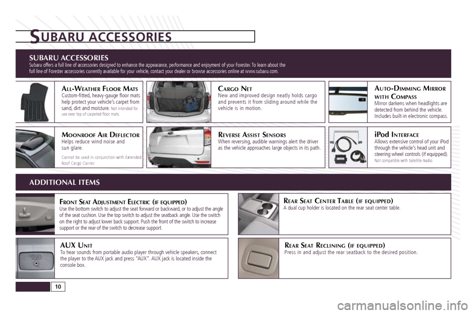 SUBARU FORESTER 2010 SH / 3.G Quick Reference Guide sUBArU Accessories Subaru offers a full line of accessories designed to enhance the appearance, performance and enjoyment of your Forester. To learn about the
full line of Forester accessories curr SUBARU FORESTER 2010 SH / 3.G Quick Reference Guide sUBArU Accessories Subaru offers a full line of accessories designed to enhance the appearance, performance and enjoyment of your Forester. To learn about the
full line of Forester accessories curr
