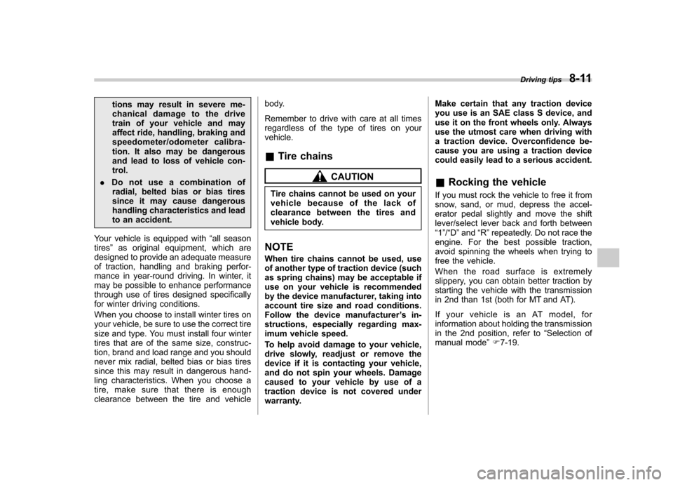 SUBARU FORESTER 2011 SH / 3.G Owners Manual tions may result in severe me- 
chanical damage to the drive
train of your vehicle and may
affect ride, handling, braking and
speedometer/odometer calibra-
tion. It also may be dangerous
and lead to l