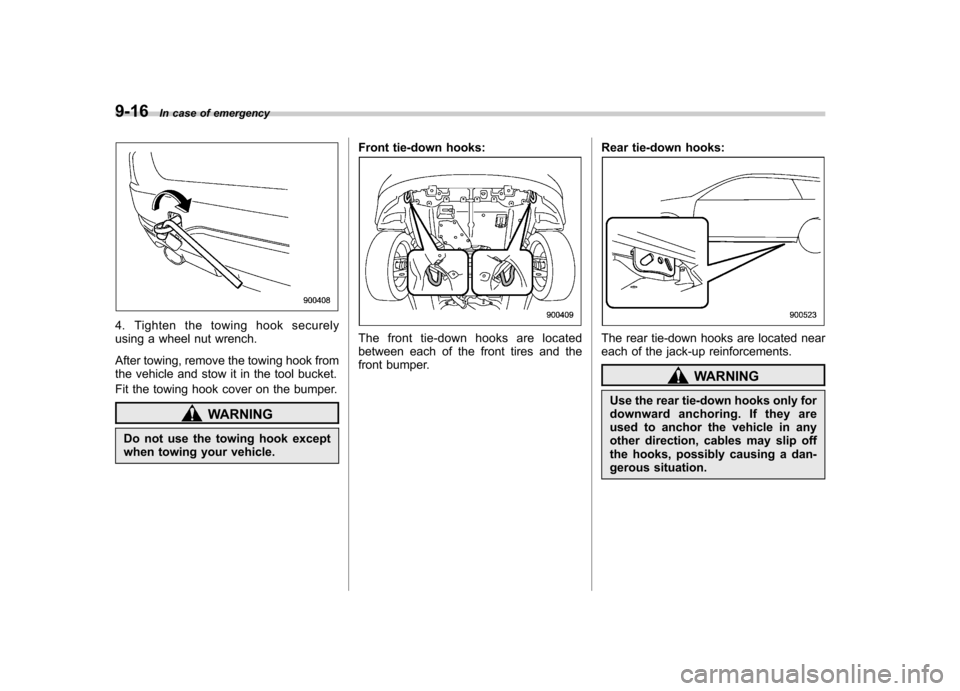 SUBARU FORESTER 2011 SH / 3.G Owners Manual 9-16In case of emergency
4. Tighten the towing hook securely 
using a wheel nut wrench. 
After towing, remove the towing hook from 
the vehicle and stow it in the tool bucket. 
Fit the towing hook cov