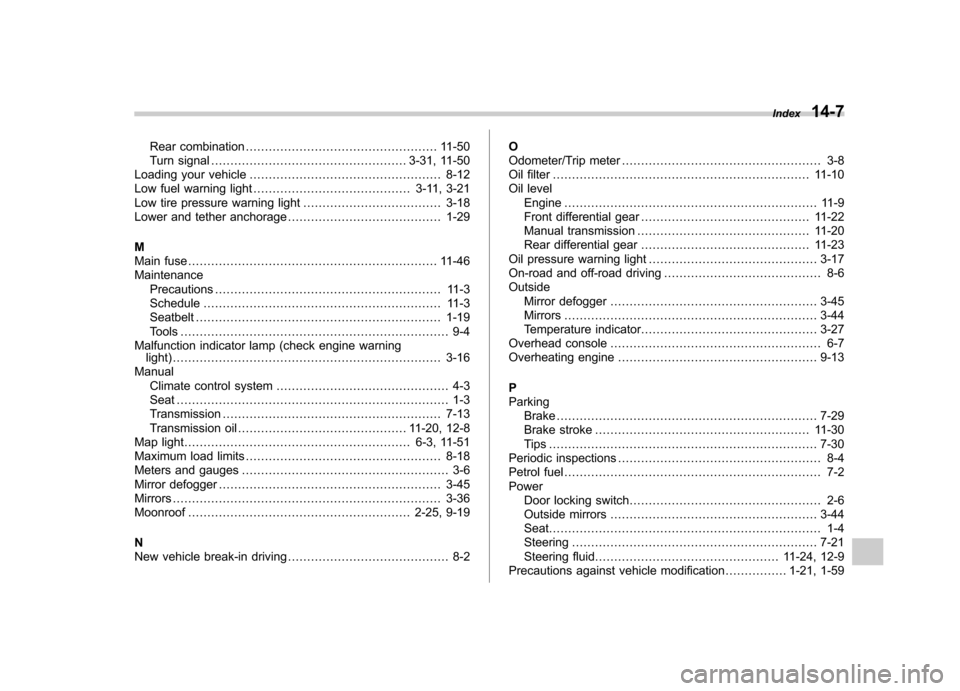 SUBARU FORESTER 2011 SH / 3.G Manual PDF Rear combination.................................................. 11-50
Turn signal ................................................... 3-31, 11-50
Loading your vehicle ..............................