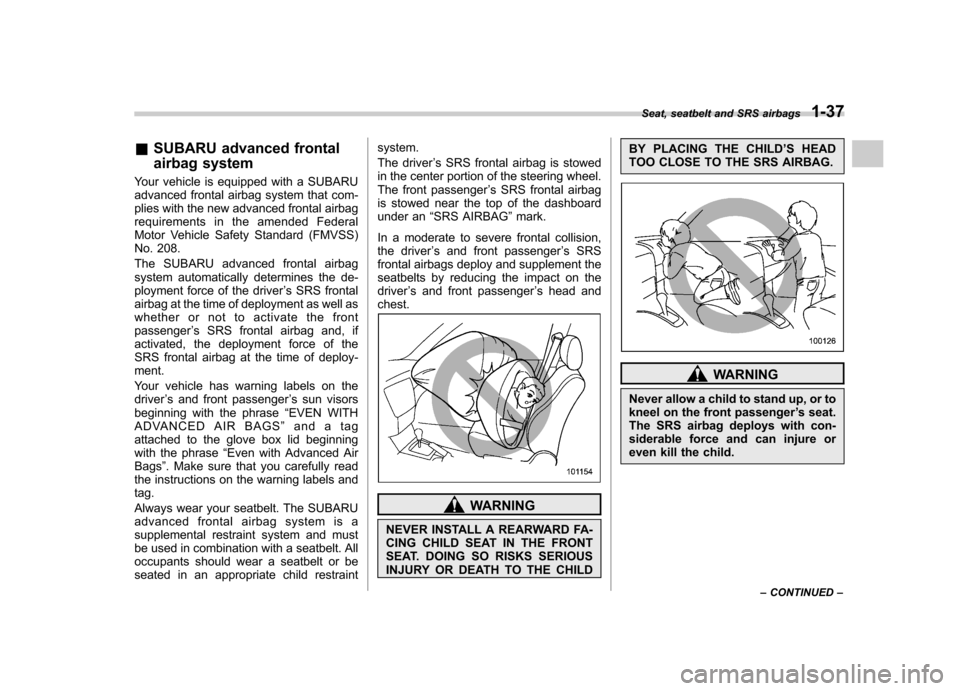 SUBARU FORESTER 2011 SH / 3.G Repair Manual &SUBARU advanced frontal 
airbag system
Your vehicle is equipped with a SUBARU 
advanced frontal airbag system that com-
plies with the new advanced frontal airbag
requirements in the amended Federal

