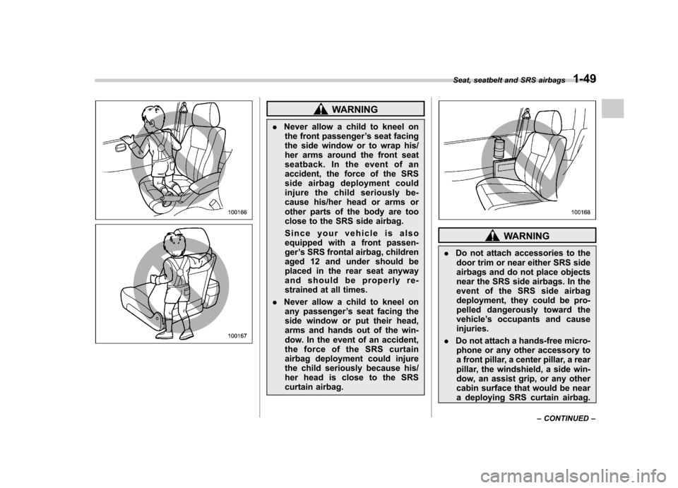 SUBARU FORESTER 2011 SH / 3.G Manual PDF WARNING
. Never allow a child to kneel on
the front passenger ’s seat facing
the side window or to wrap his/
her arms around the front seat
seatback. In the event of an
accident, the force of the S SUBARU FORESTER 2011 SH / 3.G Manual PDF WARNING
. Never allow a child to kneel on
the front passenger ’s seat facing
the side window or to wrap his/
her arms around the front seat
seatback. In the event of an
accident, the force of the S