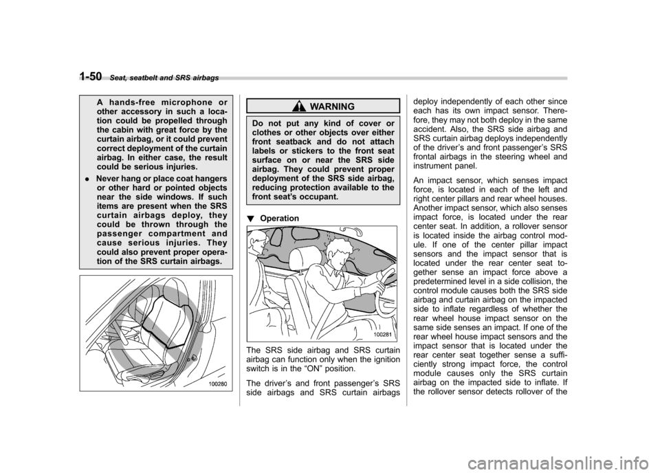 SUBARU FORESTER 2011 SH / 3.G Manual PDF 1-50Seat, seatbelt and SRS airbags
A hands-free microphone or
other accessory in such a loca-
tion could be propelled through
the cabin with great force by the
curtain airbag, or it could prevent
cor SUBARU FORESTER 2011 SH / 3.G Manual PDF 1-50Seat, seatbelt and SRS airbags
A hands-free microphone or
other accessory in such a loca-
tion could be propelled through
the cabin with great force by the
curtain airbag, or it could prevent
cor