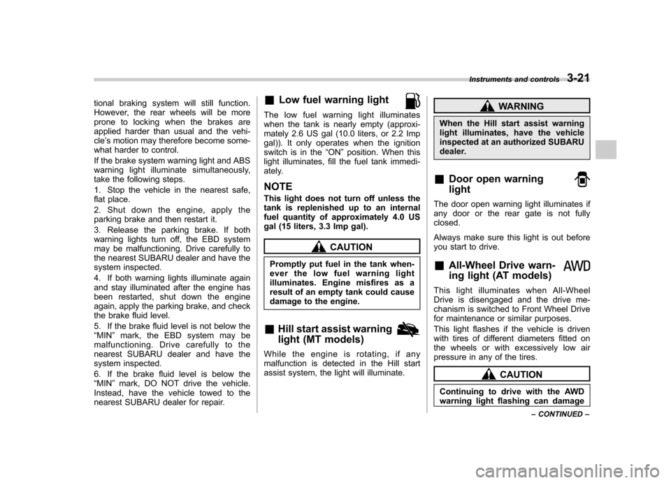 SUBARU FORESTER 2012 SH / 3.G Owners Manual tional braking system will still function. 
However, the rear wheels will be more
prone to locking when the brakes are
applied harder than usual and the vehi-cle’s motion may therefore become some-
