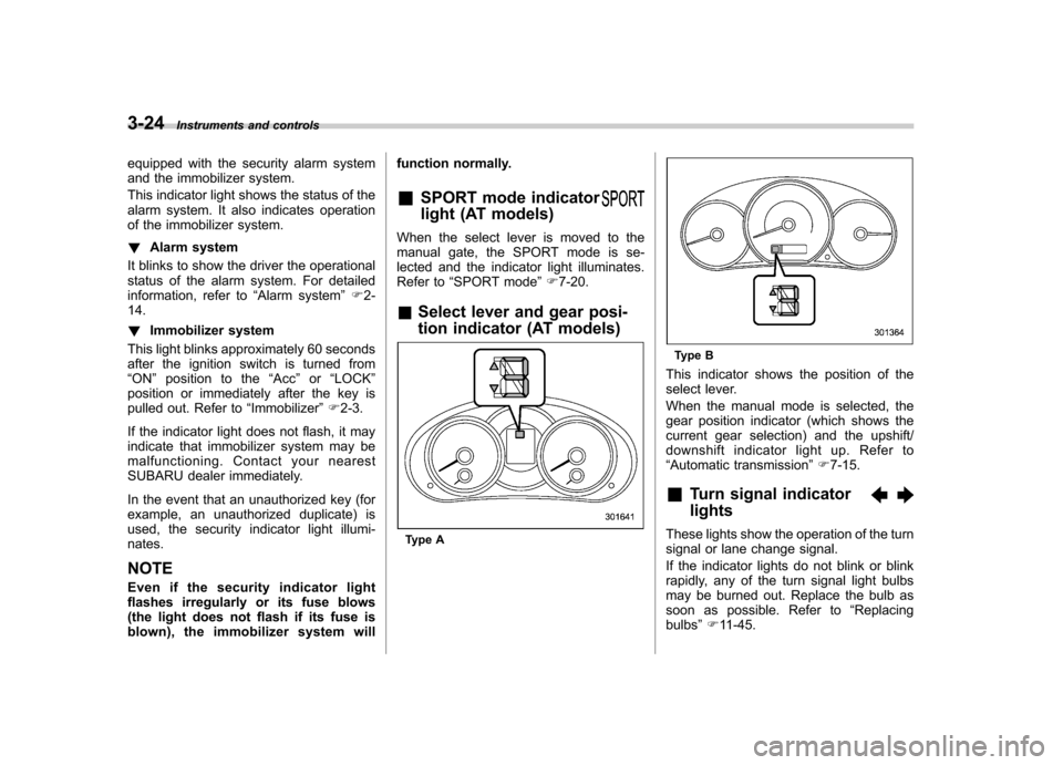 SUBARU FORESTER 2012 SH / 3.G Owners Manual 3-24Instruments and controls
equipped with the security alarm system 
and the immobilizer system. 
This indicator light shows the status of the 
alarm system. It also indicates operation
of the immobi