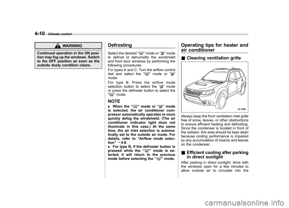 SUBARU FORESTER 2012 SH / 3.G Owners Manual 4-10Climate control
WARNING
Continued operation in the ON posi-
tion may fog up the windows. Switch
to the OFF position as soon as the
outside dusty condition clears. Defrosting
Select the desired
SUBARU FORESTER 2012 SH / 3.G Owners Manual 4-10Climate control
WARNING
Continued operation in the ON posi-
tion may fog up the windows. Switch
to the OFF position as soon as the
outside dusty condition clears. Defrosting
Select the desired