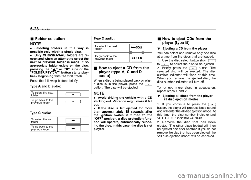 SUBARU FORESTER 2012 SH / 3.G Owners Manual 5-28Audio
&Folder selection
NOTE . Selecting folders in this way is
possible only within a single disc. . Only MP3/WMA/AAC folders are re-
cognized when an attempt to select the
next or previous folde
