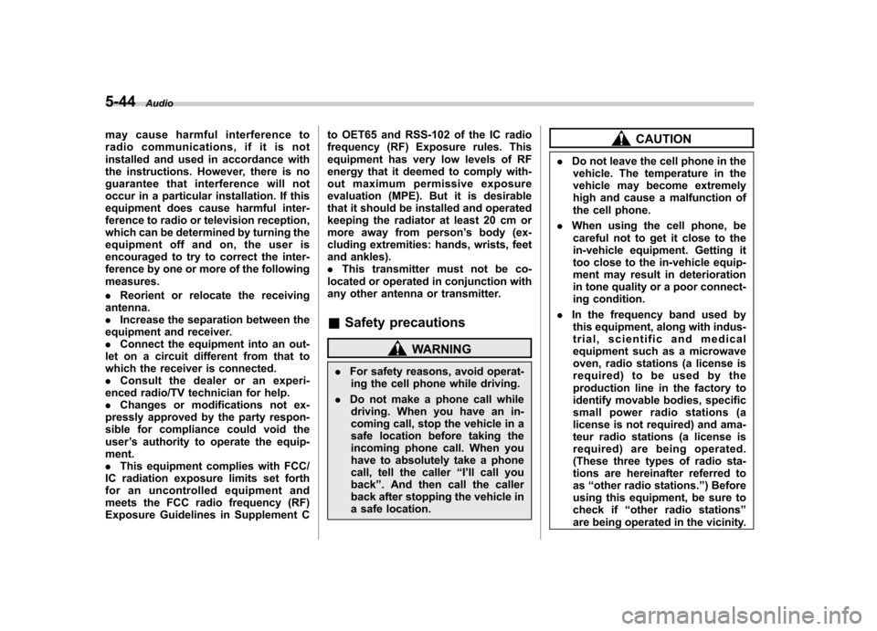SUBARU FORESTER 2012 SH / 3.G Owners Manual 5-44Audio
may cause harmful interference to 
radio communications, if it is not
installed and used in accordance with
the instructions. However, there is no
guarantee that interference will not
occur 