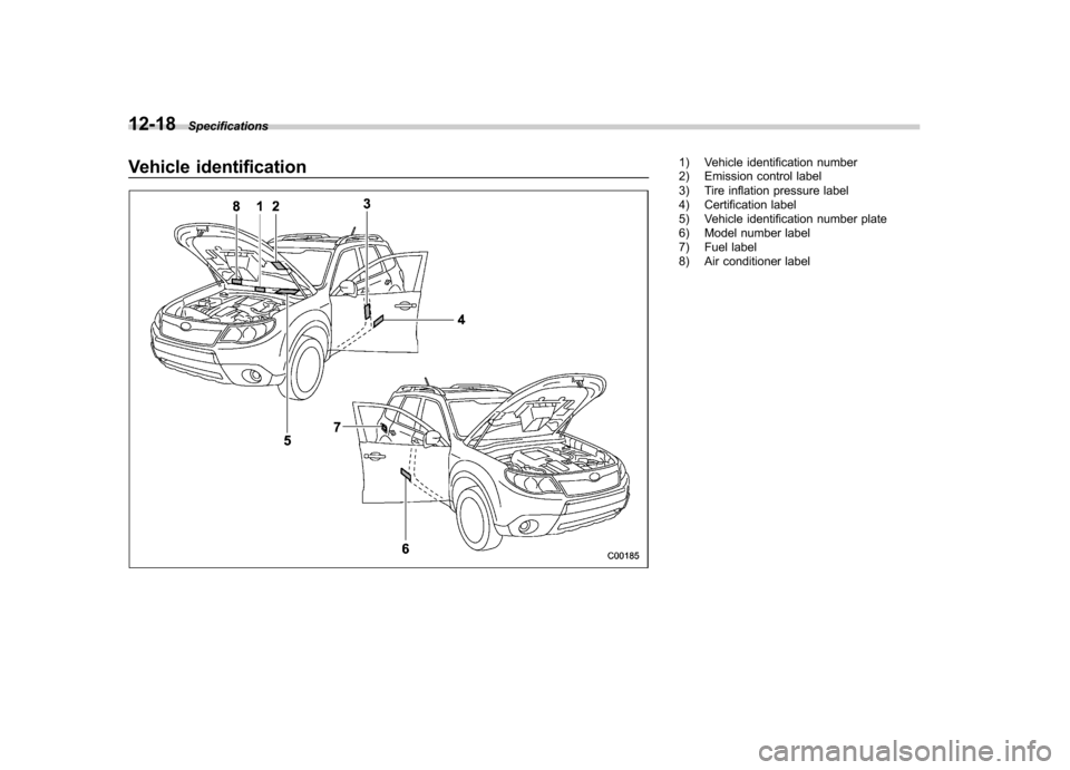 SUBARU FORESTER 2012 SH / 3.G Owners Manual 12-18Specifications
Vehicle identification1) Vehicle identification number 
2) Emission control label 
3) Tire inflation pressure label 
4) Certification label 
5) Vehicle identification number plate
