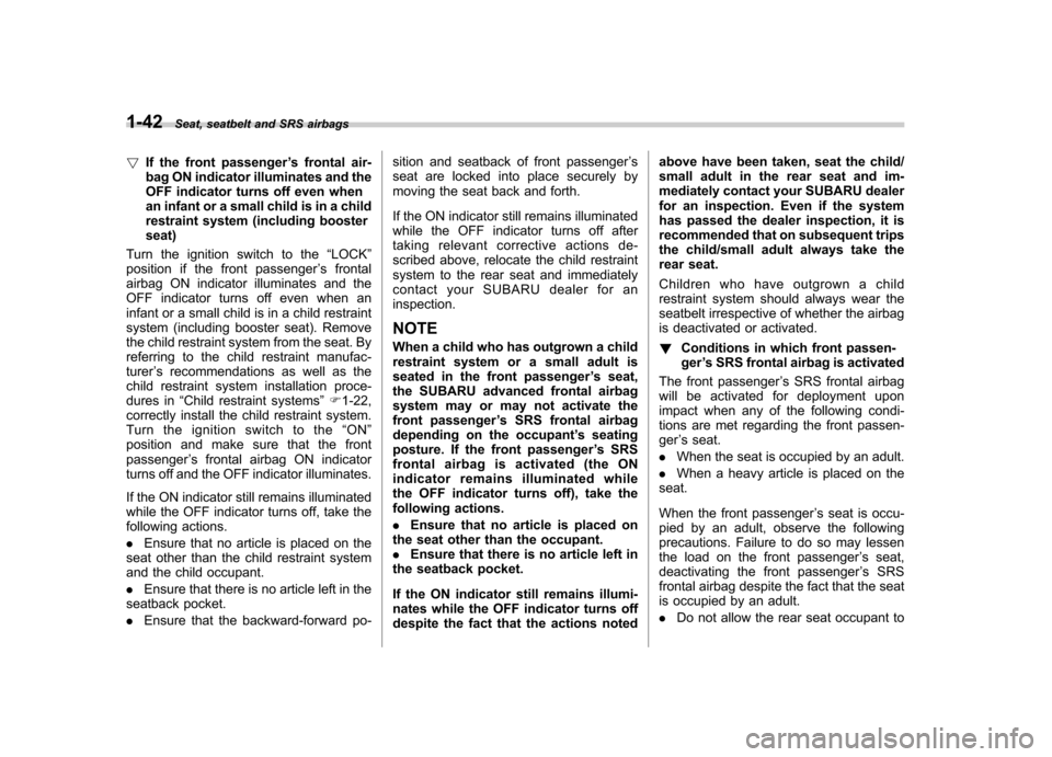 SUBARU FORESTER 2012 SH / 3.G Repair Manual 1-42Seat, seatbelt and SRS airbags
! If the front passenger ’s frontal air-
bag ON indicator illuminates and the
OFF indicator turns off even when
an infant or a small child is in a child
restraint SUBARU FORESTER 2012 SH / 3.G Repair Manual 1-42Seat, seatbelt and SRS airbags
! If the front passenger ’s frontal air-
bag ON indicator illuminates and the
OFF indicator turns off even when
an infant or a small child is in a child
restraint
