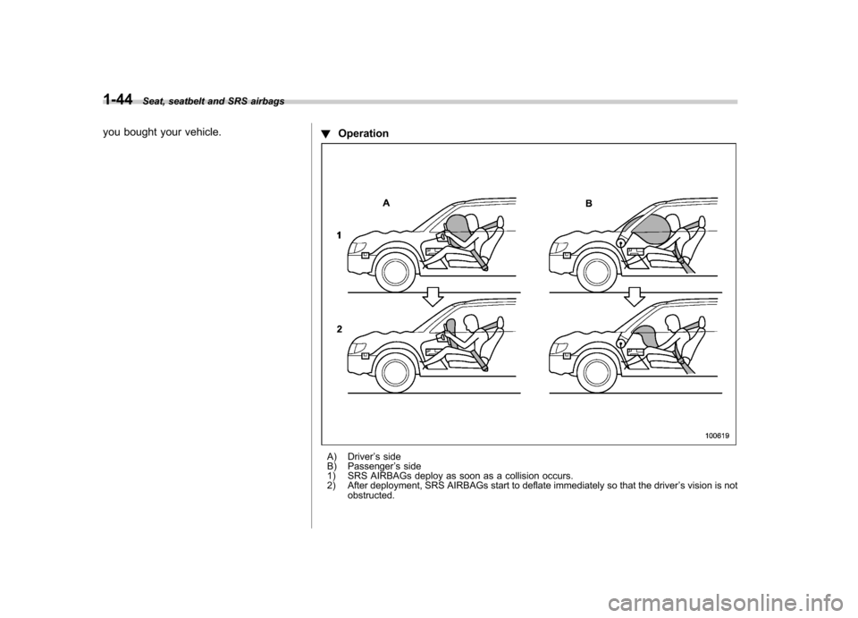 SUBARU FORESTER 2012 SH / 3.G Repair Manual 1-44Seat, seatbelt and SRS airbags
you bought your vehicle. !Operation
A) Driver ’s side
B) Passenger ’s side
1) SRS AIRBAGs deploy as soon as a collision occurs.
2) After deployment, SRS AIRBAGs SUBARU FORESTER 2012 SH / 3.G Repair Manual 1-44Seat, seatbelt and SRS airbags
you bought your vehicle. !Operation
A) Driver ’s side
B) Passenger ’s side
1) SRS AIRBAGs deploy as soon as a collision occurs.
2) After deployment, SRS AIRBAGs