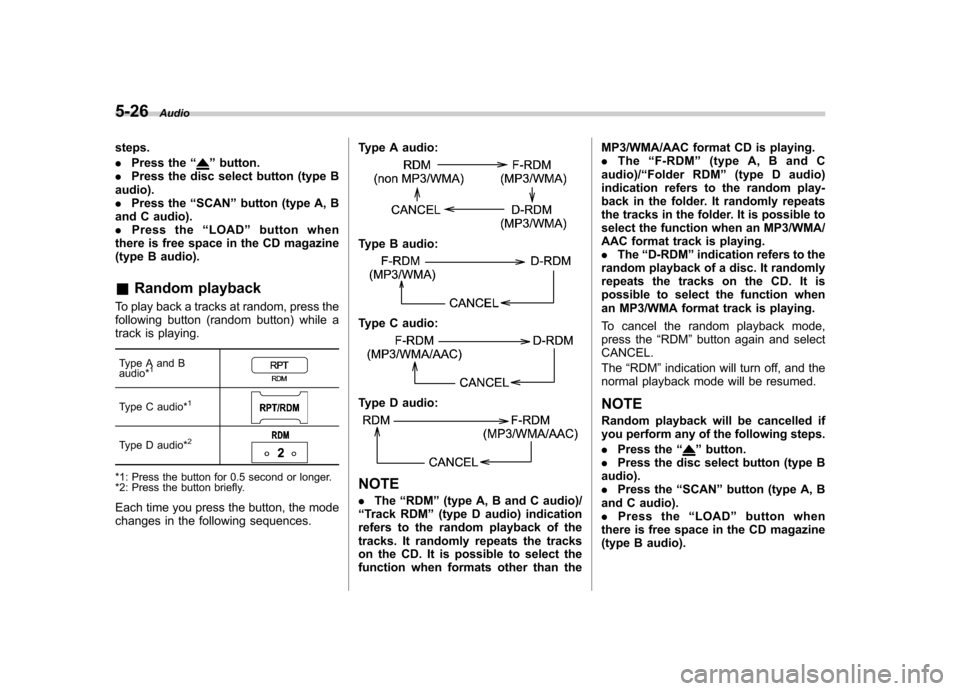 SUBARU FORESTER 2013 SH / 3.G Owners Manual 5-26Audio
steps. .Press the “
”button.
. Press the disc select button (type B
audio). . Press the “SCAN ”button (type A, B
and C audio).. Press the “LOAD ”button when
there is free space i SUBARU FORESTER 2013 SH / 3.G Owners Manual 5-26Audio
steps. .Press the “
”button.
. Press the disc select button (type B
audio). . Press the “SCAN ”button (type A, B
and C audio).. Press the “LOAD ”button when
there is free space i